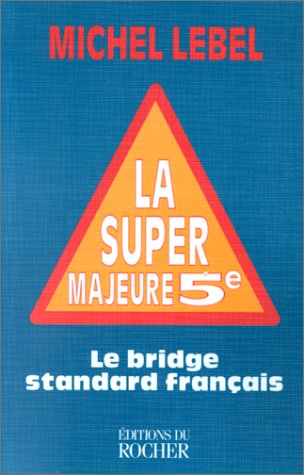 La super majeure cinquième. Le bridge standard français 9782268030180