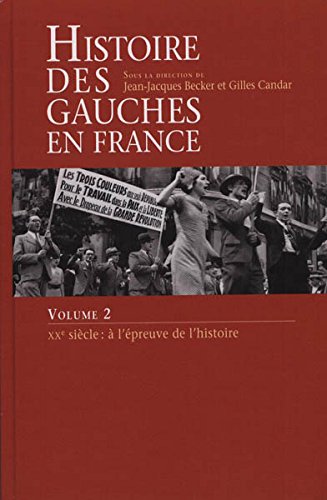 HISTOIRE DES GAUCHES EN France. Volume 2. XXème siècle : à l'épreuve de l'hustoire 9782286009120