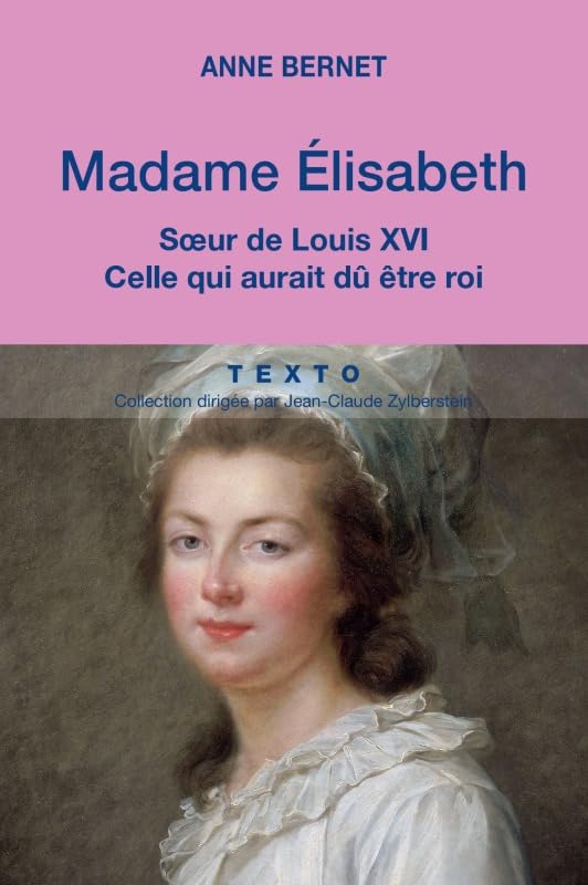 Madame Élisabeth: Sœur de Louis XVI celle qui aurait dû être roi 9791021019799