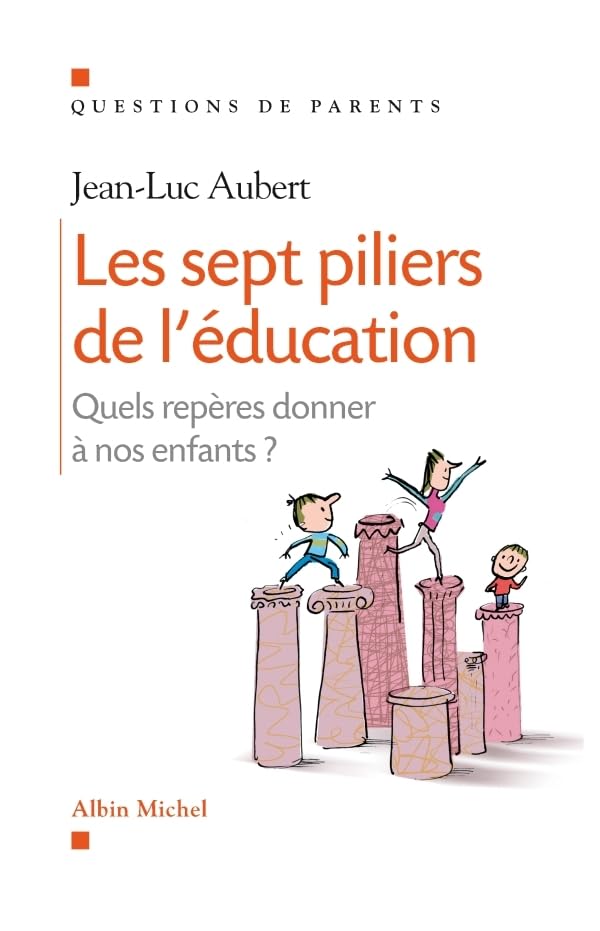 Les sept piliers de l'éducation: Quels repères donner à nos enfants ? 9782226187659