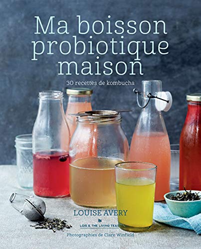 Ma boisson probiotique maison: 30 recettes de kombucha 9782812612619