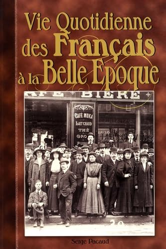 Vie Quotidienne des Français à la Belle Epoque 9782845035904