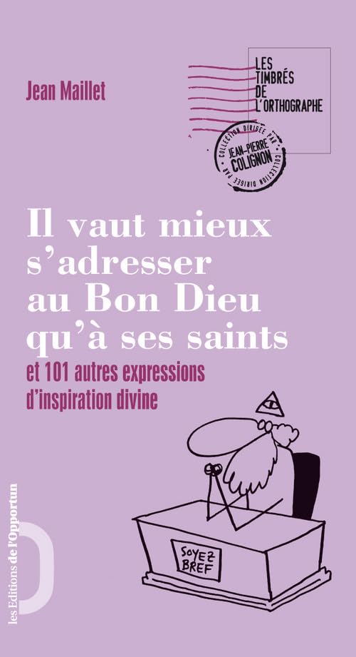 Il vaut mieux s'adresser au Bon Dieu qu'à ses Saints et 101 autres expressions d'inspiration divine 9782360750276