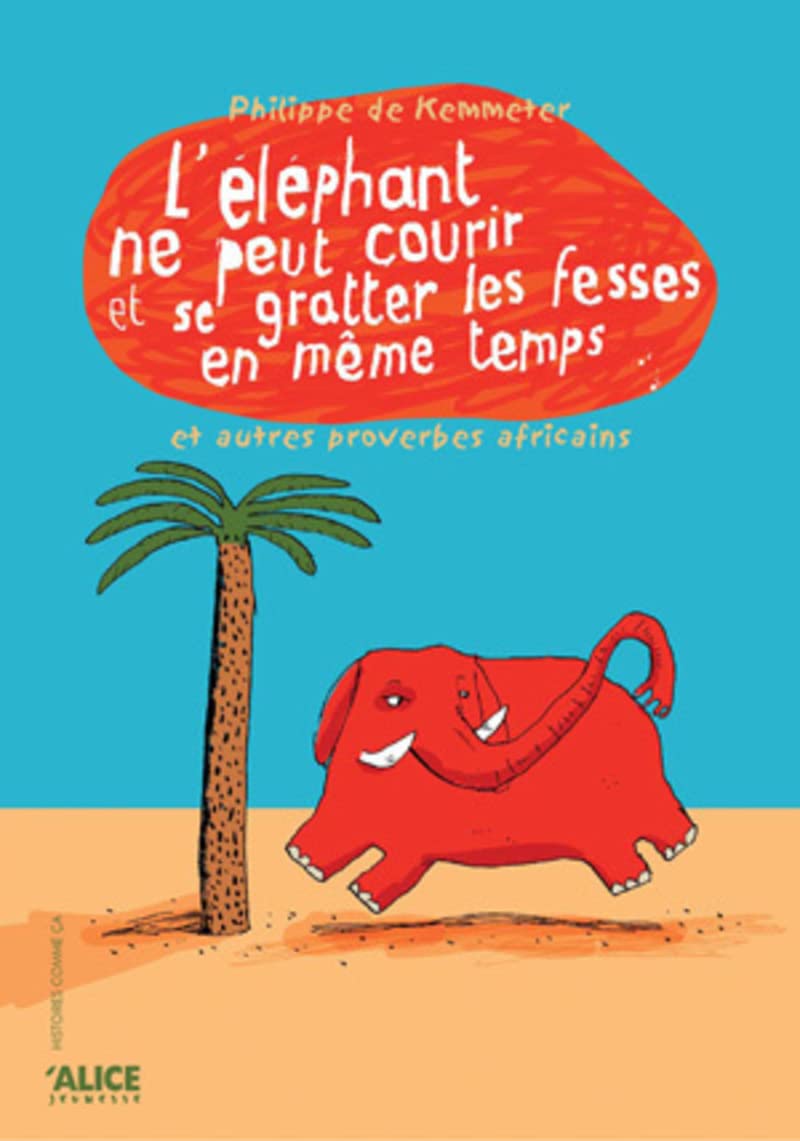 L'Eléphant ne peut pas courir et se gratter les fesses en même temps et autres proverbes africains 9782874261206