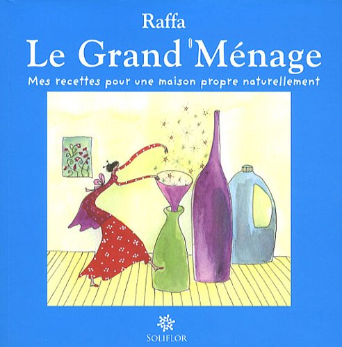 Le grand ménage: Mes recettes pour une maison propre naturellement 9782960063882