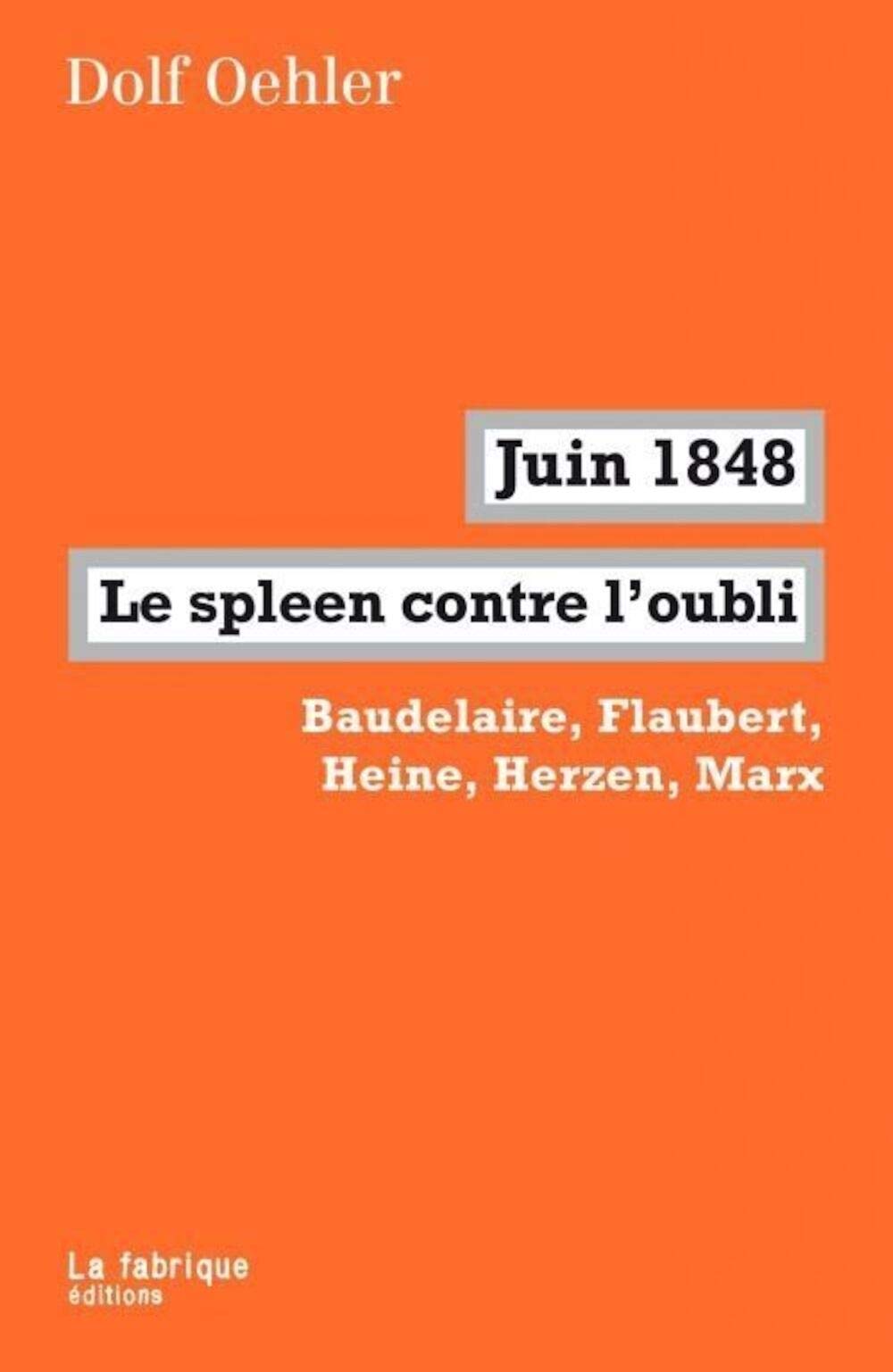Juin 1848, le spleen contre l'oubli: Baudelaire, Flaubert, Heine, Herzen, Marx 9782358720854
