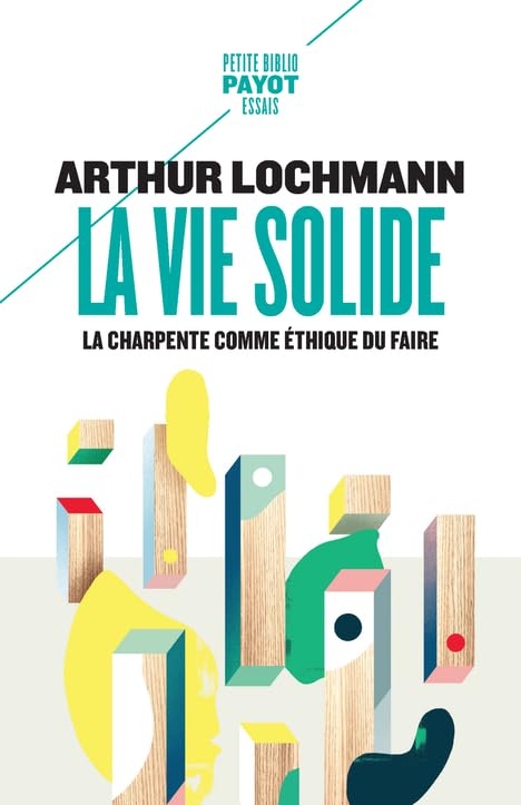 La Vie solide: La charpente comme éthique du faire 9782228927956