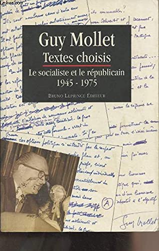 Guy Mollet: Textes choisis, le socialiste et le républicain, 1945-1975 9782909634104
