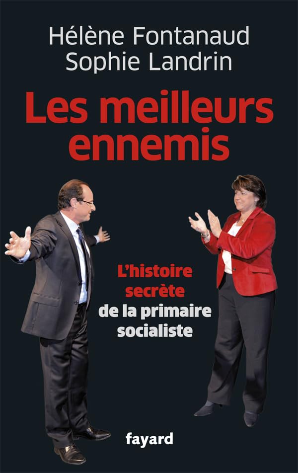 Les meilleurs ennemis: Les coulisses de la primaire socialiste 9782213666174