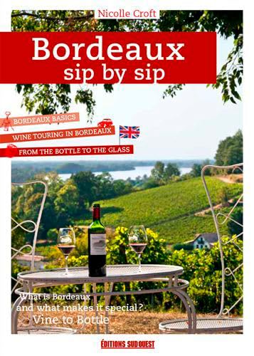 Bordeaux Sip By Sip, A Guide To Getting To The Hea 9782817707136