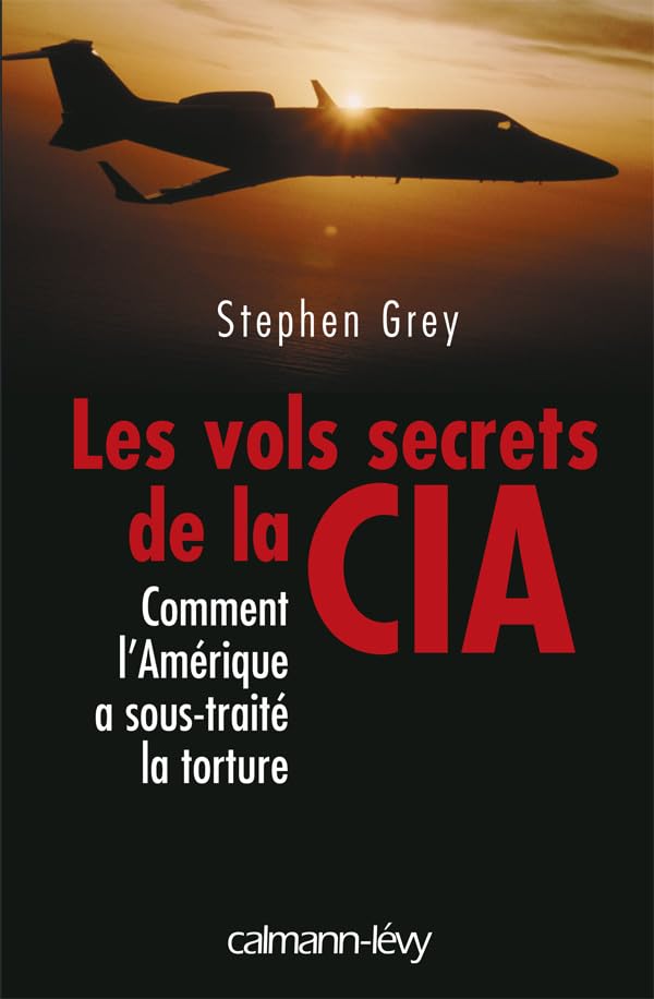 Les Vols secrets de la CIA: Comment l'Amérique a sous-traité la torture 9782702137895