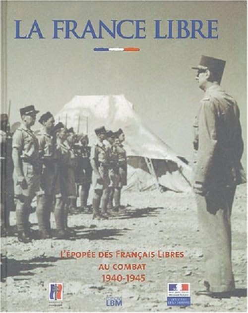 La France Libre: L'épopée des Français libres au combat 1940-1945 9782915347326