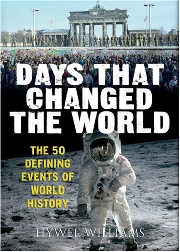 Days That Changed the World: The Moments That Shaped History 9781905204762