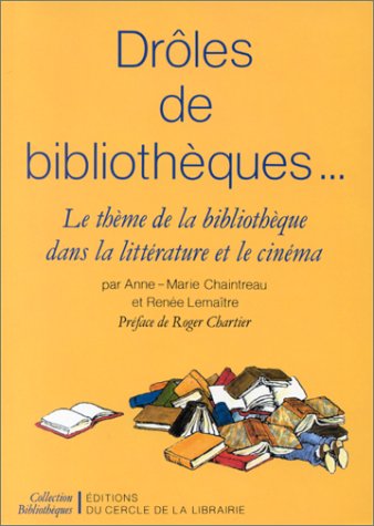 Drôles de bibliothèques . . .. Le thème de la bibliothèque dans la littérature et le cinéma 9782765405207