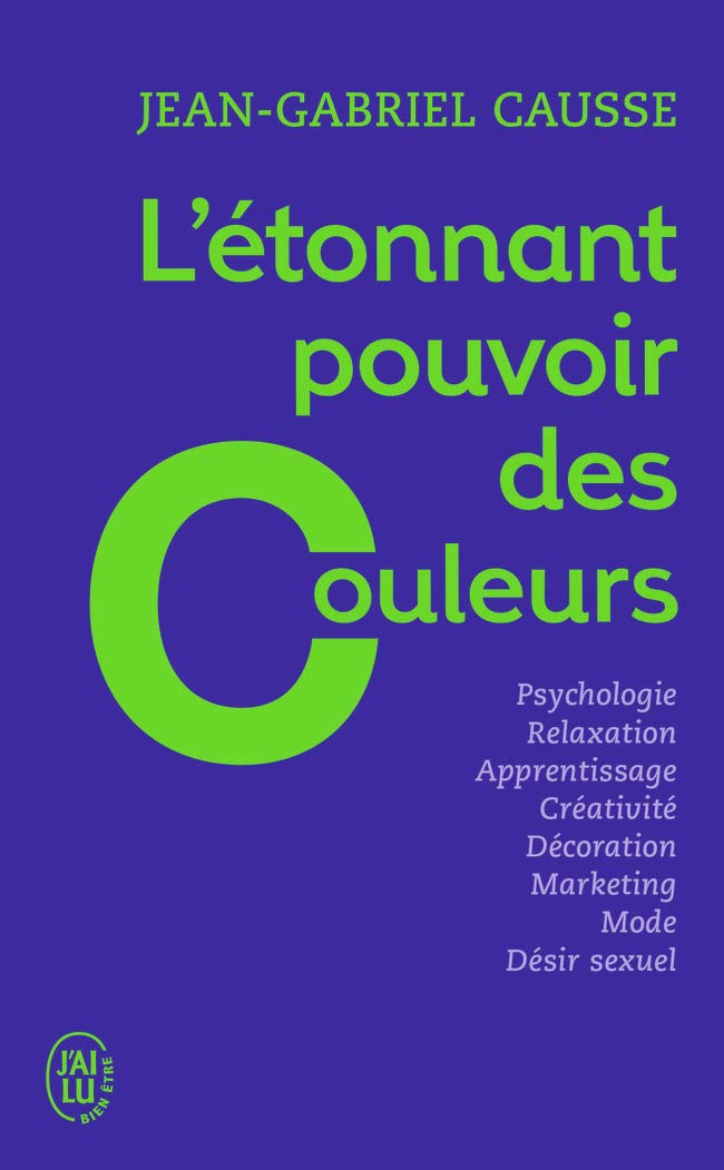 L'étonnant pouvoir des couleurs: Comment elles influencent comportements, humeur, capacités intellectuelles ou désir 9782290112472