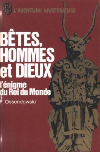 Bêtes, hommes et dieux l'énigme du roi du monde.