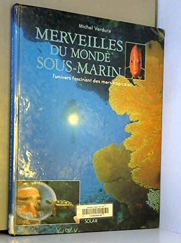 Merveilles du monde sous-marin : l'univers fascinant des mers tropicales 9782263012525