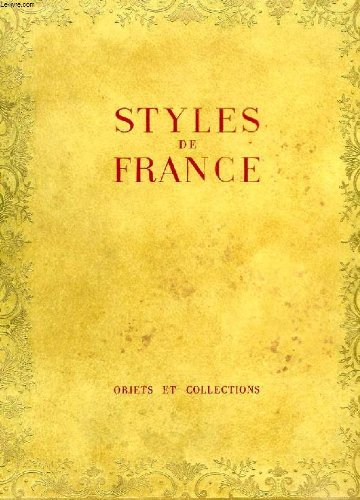STYLES DE FRANCE, OBJETS ET COLLECTIONS DE 1610 A 1920
