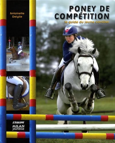 Poney de compétition: Le guide du jeune cavalier 9782745938596