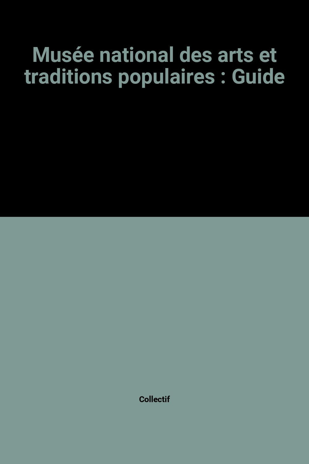 Musée national des arts et traditions populaires: Guide 9782711820870