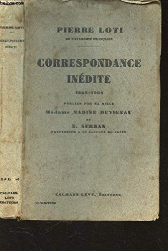 Pierre Loti,... Correspondance inédite, 1865-1904, publiée par sa nièce Mme Nadine Duvignau et N. Serban
