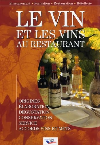 Le vin et les vins au restaurant: Elaboration, origines, dégustation, conservation, sercice, accords vins et mets 9782857084099
