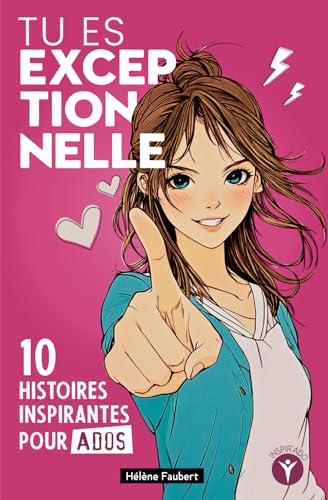 Tu es exceptionnelle: 10 histoires inspirantes pour jeunes filles ados sur la confiance et l'estime de soi 9798337847627
