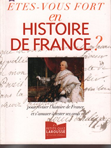 Etes-vous fort en histoire de France ? pour réviser l'histoire de France et s'amuser à tester ses amis-Larousse 9782298062649