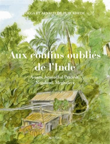 Aux confins oubliés de l'Inde: Assam, Arunachal Pradesh, Nagaland, Meghalaya 9782330023560