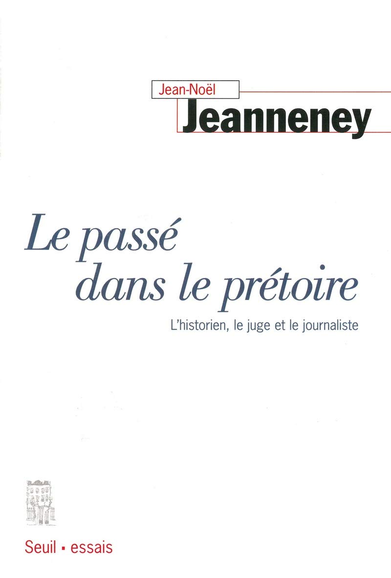 Le Passé dans le prétoire. L'historien, le juge et le journaliste 9782702818589
