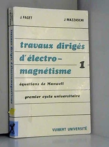Electromagnétisme, équations de Maxwell, travaux dirigés, premier cycle U, tome 1 9782711741854