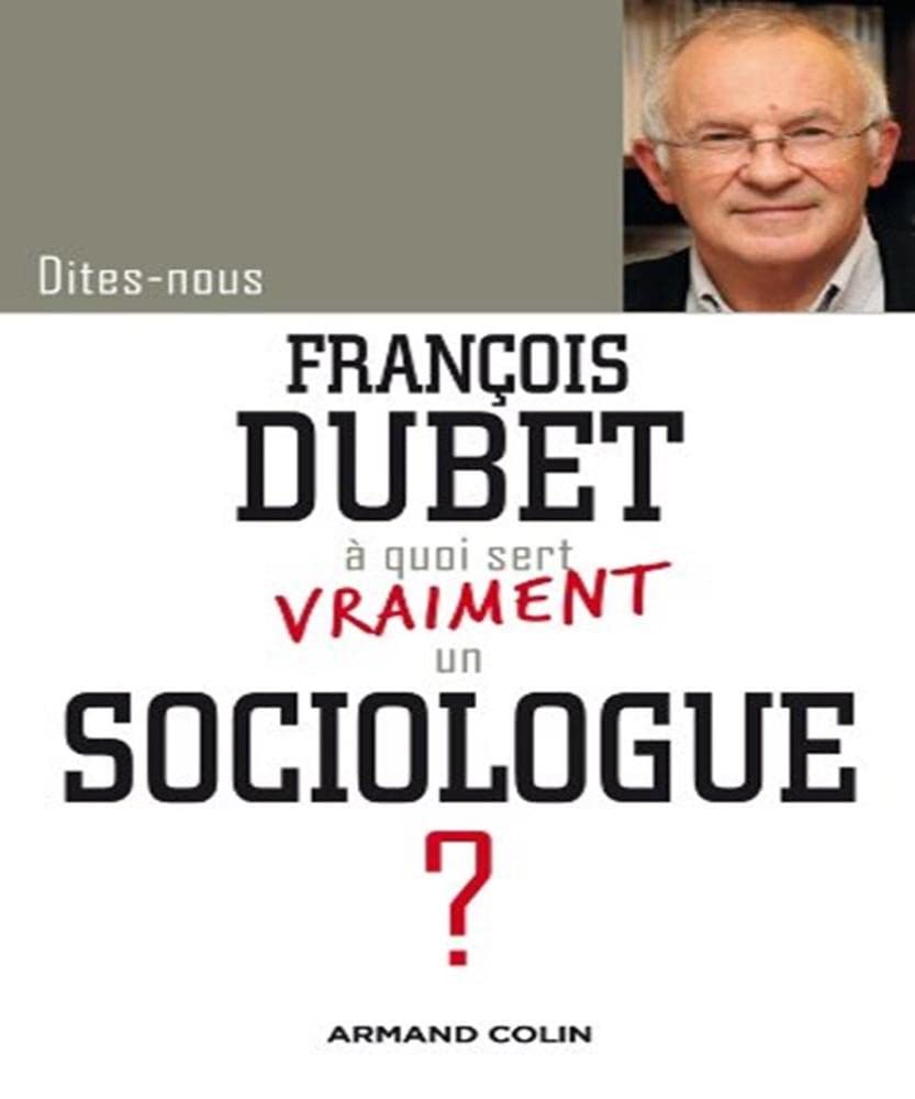 Dites-nous, François Dubet, à quoi sert vraiment un sociologue ? 9782200257675