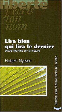 Lira bien qui lira le dernier: Lettre libertine sur la lecture 9782804019402