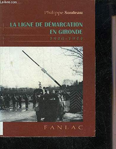 La ligne de démarcation en Gironde: Occupation, Résistance et société, 1940-1944 9782865772025