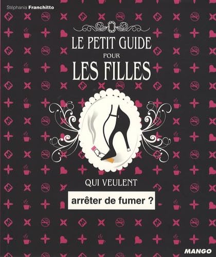 PETIT GUIDE POUR LES FILLES QUI VEULENT ARRETER DE FUMER ? (LE) 9782842707729