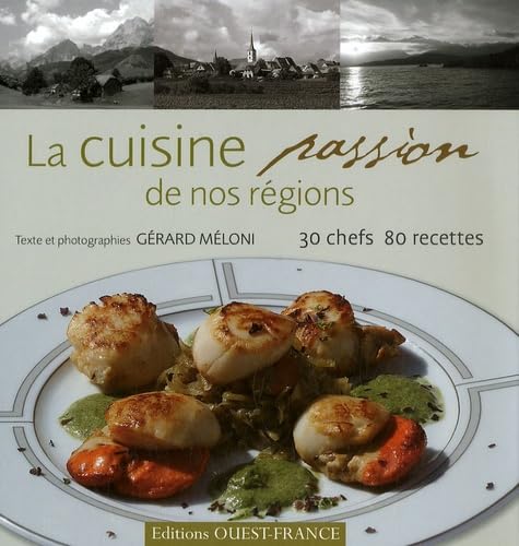 La cuisine passion de nos régions: 30 Chefs 80 recettes 9782737340956