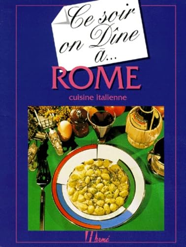 Ce Soir On Dine A... Rome. Cuisine Italienne 9782866652524