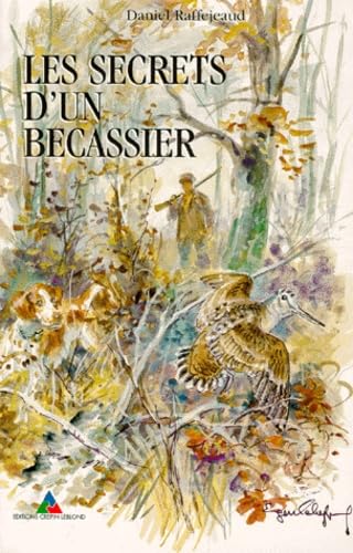 Les Secrets D'Un Becassier. 4eme Edition 9782703000440