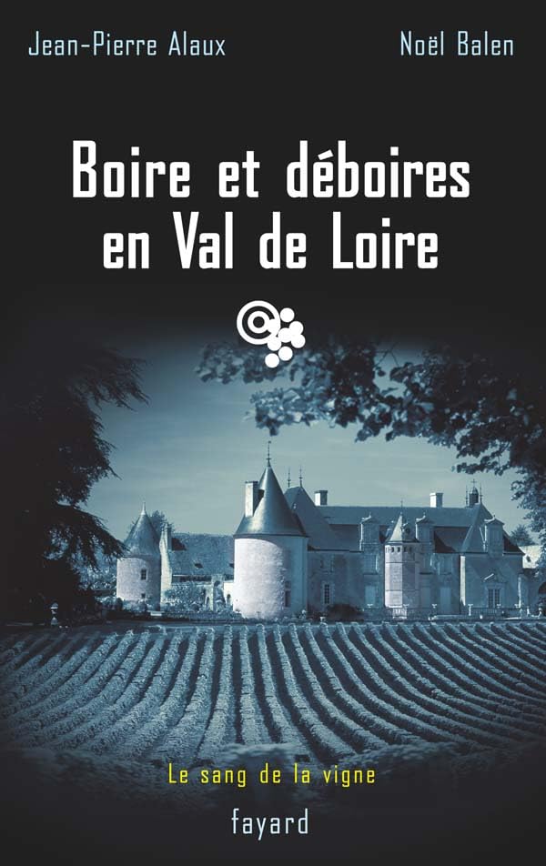Boire et déboires en Val de Loire: Le sang de la vigne, tome 15 9782213626659