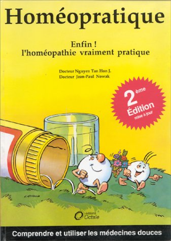 Homéopratique : Enfin ! l'homéopathie vraiment pratique comprendre et utiliser les médecines douces 9782907484008