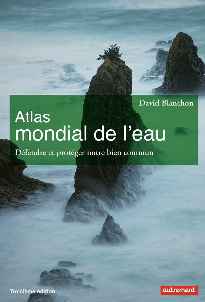Atlas mondial de l'eau: Défendre et partager notre bien commun 9782746746091