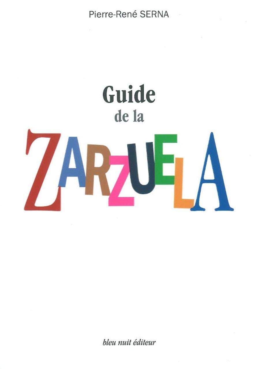 Guide de la Zarzuela: La Zarzuela de Z à A 9782913575899