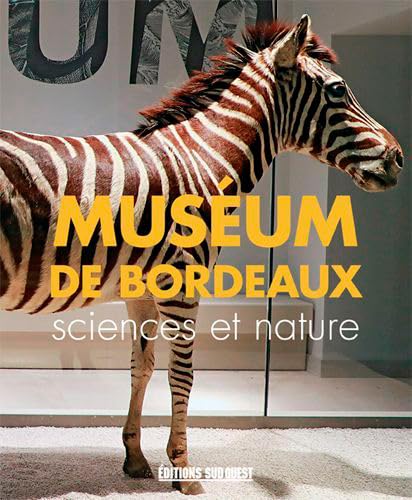 Le Muséum Bordeaux Sciences Et Nature, Guide De Vi 9782817706573