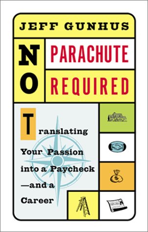 No Parachute Required: Translating Your Passion Into a Paycheck and a Career 9780786885510