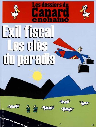 LES DOSSIERS DU CANARD ENCHAINE ; EXILE FISCAL LES CLES DU PARADIS 3780214906004