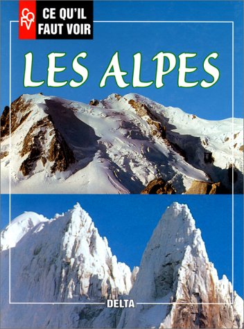 Ce qu'il faut voir : les Alpes 9782910954291