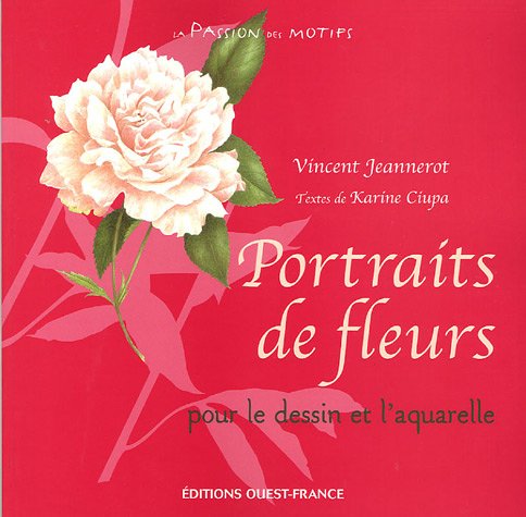 Portraits de fleurs: Pour le dessin et l'aquarelle 9782737336683