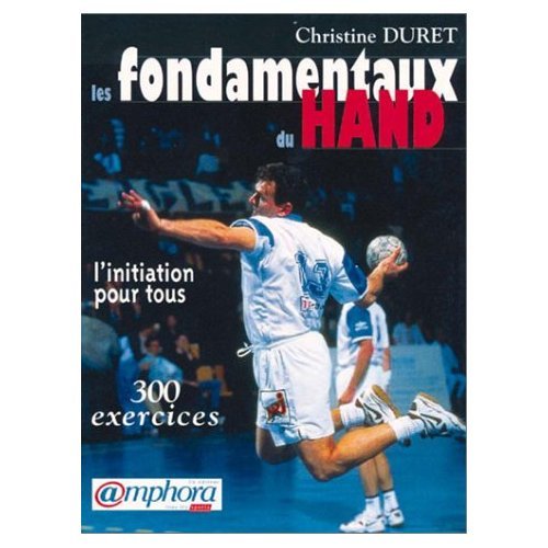 Les fondamentaux du hand : Initiation pour tous 300 exercices 9782851805089