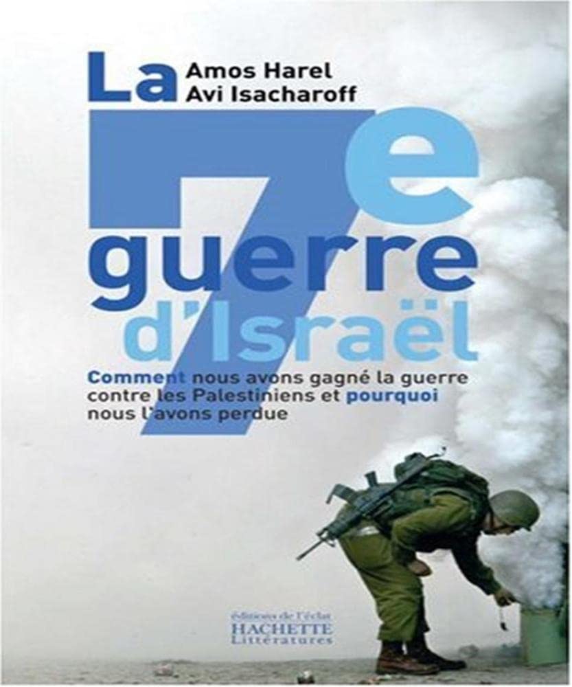 La septième guerre d'Israël: Comment nous avons gagné la guerre contre les Palestiniens et pourquoi nous l'avons perdue 9782012358607