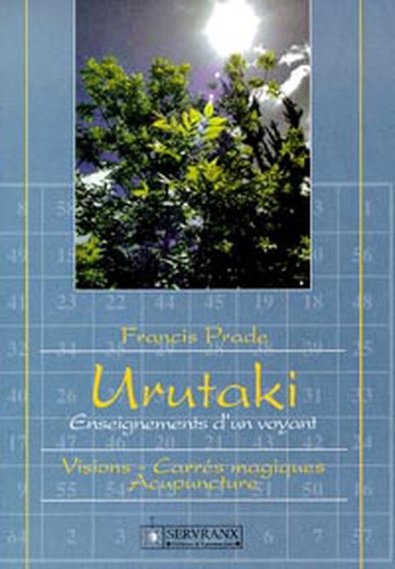 Urutaki, enseignements d'un voyant, volume 1 : Visions - Carrés magiques - Acupuncture 9782872420650